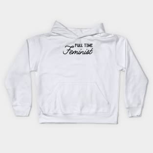 Feminist - Full time feminist Kids Hoodie